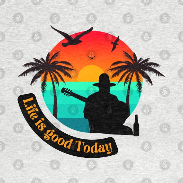 life is good today summer tee by Darts Tees Emporium